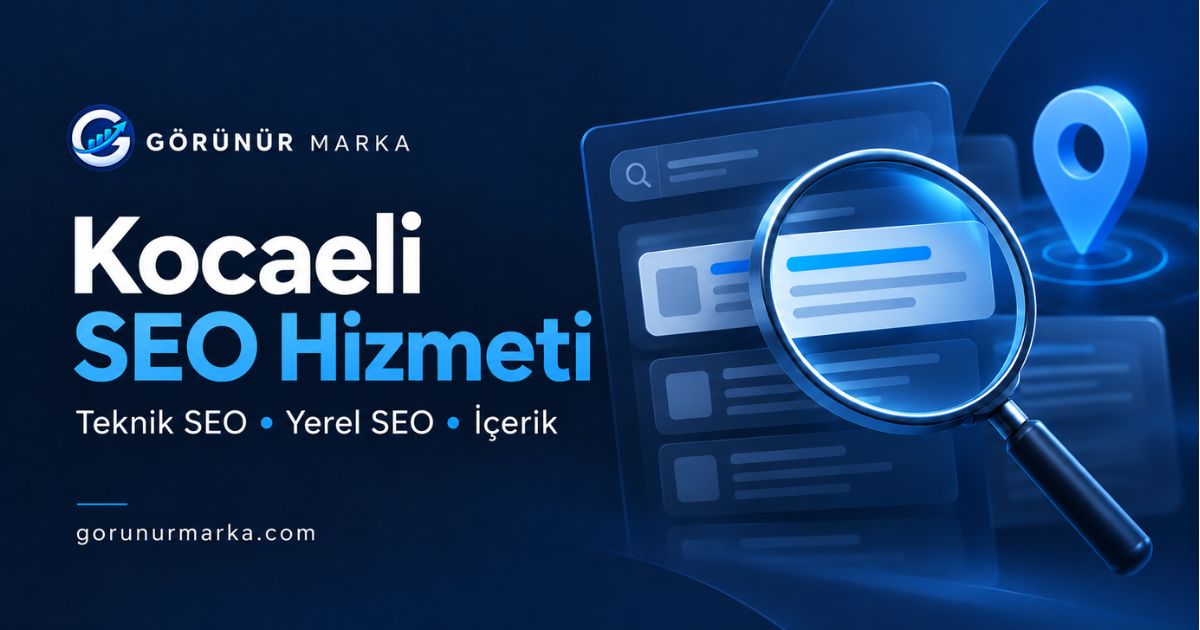 Görünür Marka Kocaeli SEO hizmeti: teknik SEO, yerel SEO ve içerik